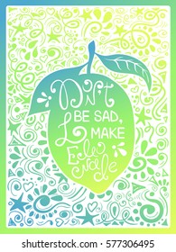 Colorful illustration of lemon silhouette and hand drawn lettering on a pattern background. Creative typography poster with phrase - don't be sad, make lemonade.
