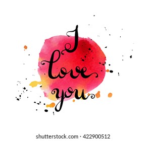 Colorful illustration style drawn hand with watercolor stains. Creative lettering for the picture, I love you. Romantic poster for printing.Vector illustration