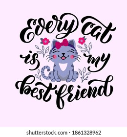 Colorful image of cute cartoon cat and lettering - every cat is my best friend - in vector graphic. For the design of postcards, posters, notebook covers, prints for t-shirts, mugs, pillows.