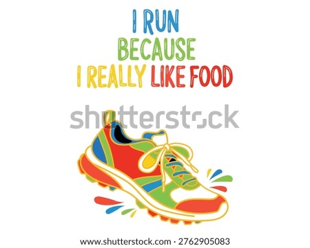 A colorful image featuring a running shoe and a humorous quote about running to enjoy food, promoting a healthy lifestyle.