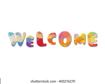 Colorful inscription welcome on a white background. The vector inscription is written by splashes and blots .