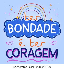 Colorful inspirational phrase in Brazilian Portuguese. Translation - To be kind is to have courage.