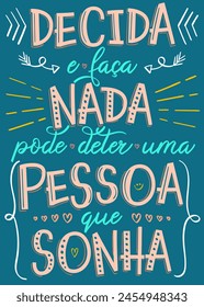 Colorful inspirational poster in Portuguese. Translation - Decide and do it, nothing can stop a person who dreams.