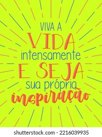 Colorful inspirational quote lettering in Brazilian Portuguese. Translation - Live life to the fullest and be your own inspiration.