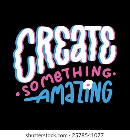 A colorful and inspiring hand-lettered quote, "Create something amazing", perfect for creating motivational posters, social media graphics, and merchandise.