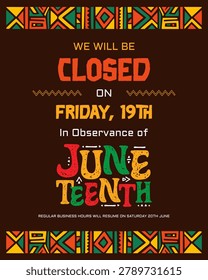 Colorful Juneteenth closure notice template featuring African inspired geometric borders and bold typography. Ideal for businesses, stores, social media posts, flyers, and holiday announcements.