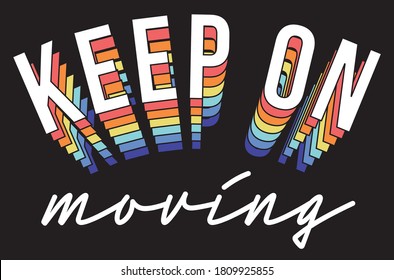 Colorful Keep on Moving Slogan Artwork for Apparel and Other Uses