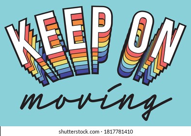 Colorful Keep on Moving Slogan Artwork for Apparel and Other Uses