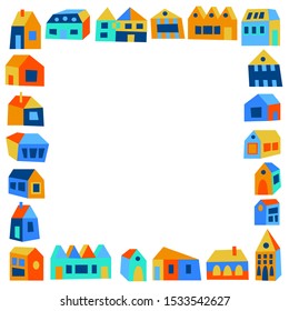 Colorful kids style frame with houses (windows, doors, roofs). Flat design homes, cute childish template. Orange, yellow, blue green. Funny asymmetric buildings set. Square border. White background. 