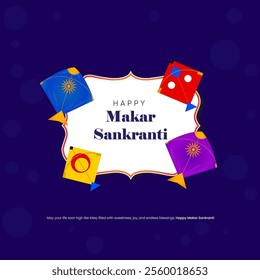 Colorful kites soar in the sky, symbolizing the joy of Makar Sankranti Happy Makar Sankranti is written in festive font within a decorative frame adding to the celebratory vibe