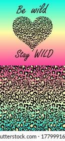 Colorful leopard seamless background, be wild and stay wild lettering and heart shape for fashion design, T shirt girl print, bag, poster, wrapping paper