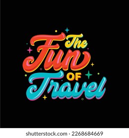 Colorful Lettering of The Fun of Travel for a t-shirt design. Vector illustration design for fashion fabrics, textile graphics, posters, cards prints.