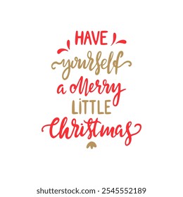 Colorful Lettering have yourself a Merry little Christmas. Vector illustration. Christmas quote in a gold and red colors 