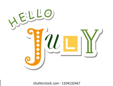 Colorful lettering of Hello July with different letters in green, orange and yellow in paper cut style with shadow on white background for calendar, sticker, decoration, planner, diary, poster