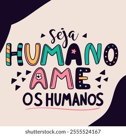 Colorful lettering poster in Portuguese. Translation - Be human, love humans.