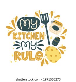 Colorful lettering slogan My kitchen my rule with cooking elements. Quote about kitchen and cooking with cute hand drawn illustration of elements of decor. Vector illustration on white background.