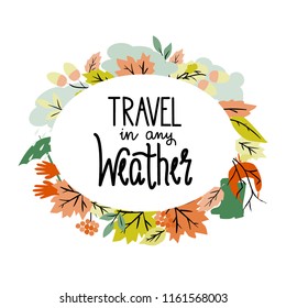 Colorful lettering,  Travel in any weather, isolated on  background in cold autumn-winter tones, for promotions  of the travel tour