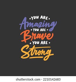 Colorful lettering and typography daily motivation quote. You are amazing you are brave you are strong. Hand lettering inspiration illustration design.