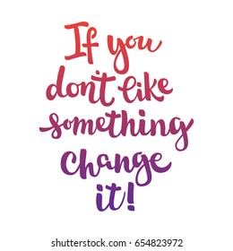 Colorful lettering If you don't like something change it. Gradient letters on white background. Handwritten modern calligraphy. Inscription for postcards, posters, prints, greeting cards, t-shirts.