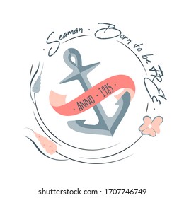 Colorful marine design with marine anchor , flowers, chain frame and lettering elements. Quote Seaman, born to be free. Unique t-shirt or bag design, house warming poster, greeting card illustration