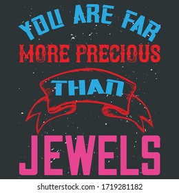Colorful Modern Text Saying-You Are Far More Precious Than Jewels. Typographic Quote With Hollow Ribbon Graphics That Best To Print On Moms Accessories For Mothers Day And Valentines Day Events. 