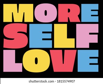 Colorful More Self Love Artwork for Apparel and Other Uses