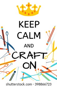 Colorful motivation poster with text "Keep Calm and craft on", gold crown and office supplies. Modern style banner or postcard. Motivational and inspirational poster for artists, creators, crafters.