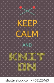 Colorful motivation poster with text "Keep Calm and knit on", knitting needles and cross stitching lettering. Retro style postcard. Motivational and inspirational for knitters, creators, crafters.