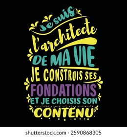 A colorful motivational French quote design saying 'Je suis l'architecte de ma vie, je construis ses fondations et je choisis son contenu'.