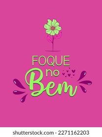 Colorful Motivational poster phrase in Portuguese. Translation - Focus on the good.