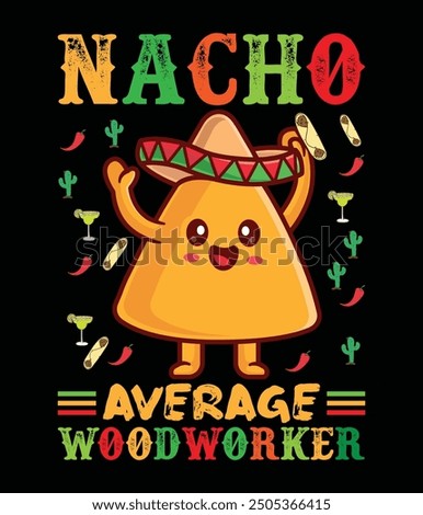 Colorful Nacho average woodworker Design.