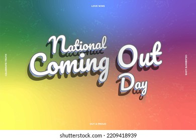 Colorful National Coming Out Day Typographic Banner with rainbow pride flag colors gradient background. Celebrate Love and truth. Out and proud. Love wins. Vector Illustration. 