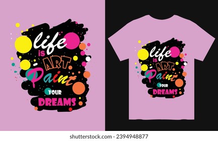 Colorful paint t-shirt design with motivational quote in life success