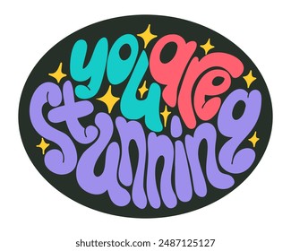 Colorful positive hand drawn lettering in flat chunky style. Selflove and motivating quote You are stunning in bold colors in dark ellipse shape. Good for sticker, label, printout