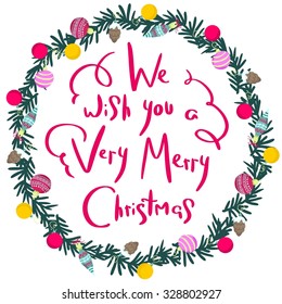 Colorful poster with decorative flat christmas wreath. Cartoon green christmas-tree branch with toys in a form of a circle and handwritten red lettering on a white background.