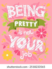 Colorful poster in hippie style. Modern template for graphic prints on t-shirts in bright colors. Floral background. Illustration with flowers, dots, and leaves. Being pretty is not your job.