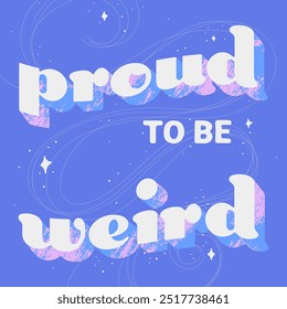 Colorful poster in hippie style. Vintage template for graphic prints on t-shirts in bright colors. Retro background in 1990s style. Illustration with lettering, stars and lines. Proud to be weird.