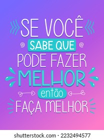 Colorful poster. Inspirational quote in Brazilian Portuguese.Translation - If you know you can do better, then do better.