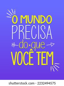 Colorful poster. Motivational quote in Brazilian Portuguese.Translation - The world needs what you carry.