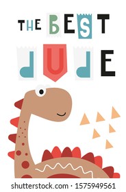 Colorful poster for nursery design - cute dinosaur in pre-made card. Vector Illustration. Kids dino for baby clothes, greeting card, wrapping paper. Lettering The best dude.
