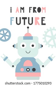 Colorful poster for nursery with robot in flat style. Vector Illustration. Kids illustration for baby clothes, greeting card, wrapper. Lettering I am from future.