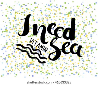 Colorful poster with text on a background of confetti. Can be used as a postcard or card. Print. Sea. Vector
