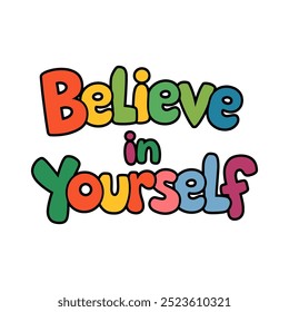 Colorful poster with the words "Believe in yourself" written in a fun and playful font