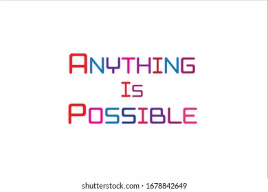 Colorful quote. Anything is possible.