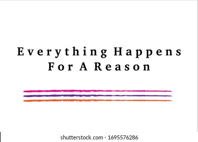 Colorful quote. Everything happens for a reason.