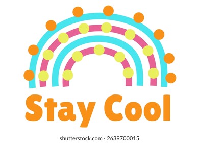 Colorful rainbow design with cheerful message encouraging people to stay cool during warm days. Vector