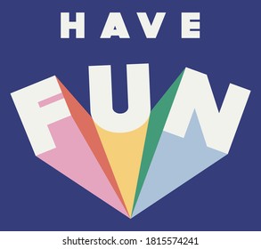 Colorful Rainbow Have Fun Slogan Artwork for Apparel and Other Uses