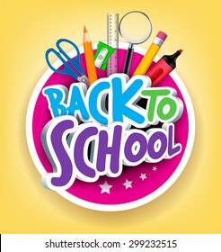 Colorful Realistic 3D Back to School Title Texts with School Items in a Circle for Poster Design in Yellow Background. Vector Illustration