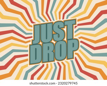 colorful retro vector background says it just drop