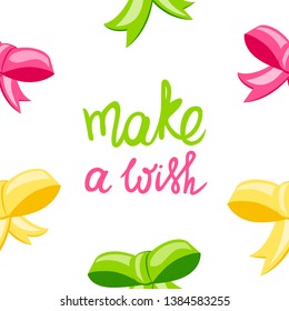 Colorful seamless pattern with bowknot. Make a wish, lettering. Bright vector illustration, festive background with ribbons.